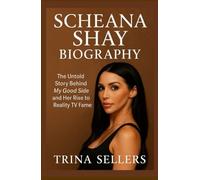 SCHEANA SHAY BIOGRAPHY: The Untold Story Behind My Good Side and Her Rise to Reality TV Fame (The Untold Lives Series)