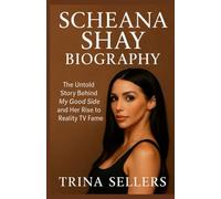 SCHEANA SHAY BIOGRAPHY: The Untold Story Behind My Good Side and Her Rise to Reality TV Fame (The Untold Lives Series)