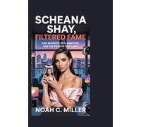 SCHEANA SHAY: Filtered Fame: Raw Moments, Real Ambition, and the Price of Spotlight