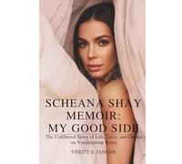 SCHEANA SHAY MEMOIR: MY GOOD SIDE: The Unfiltered Story of Life, Love, and Drama on Vanderpump Rules