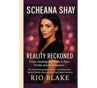SCHEANA SHAY: Reality Reckoned - From Vanderpump Rules to Raw Truths and Redemption: The Untold Biography of Bravo’s Breakout Star, Mental Health Advocate, and Pop Culture Survivor