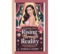 SCHEANA SHAY Rising Through Reality: A Memoir-Inspired Guide to Resilience, Reinvention & Speaking Your Truth in the Face of Public Scrutiny