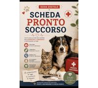 Scheda pronto soccorso pet: La guida pratica con controlli essenziali, informazioni utili e procedure da seguire in caso di emergenza per cane e gatto (Guide Pratiche AnimaliSOS)