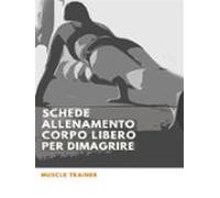 Schede Allenamento Corpo Libero Per Dimagrire (ebook)