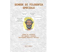 SCHEDE DI FILOSOFIA SPECIALE: SCHEDE DI FILOSOFIA PER RAGAZZI E RAGAZZE CON BISOGNI EDUCATIVI SPECIALI