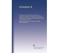 Schedule B: Classification of commodities and laws and regulations governing the preparation of monthly statements of exports of domestic commodities, ... and its non-contiguous territory: Volume 3