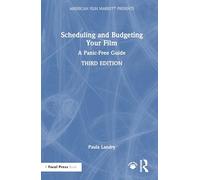 Scheduling and Budgeting Your Film: A Panic-Free Guide (American Film Market Presents)