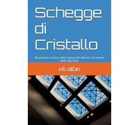 Schegge di Cristallo: Ricostruire se stessi oltre il peso del silenzio e le ombre dello specchio. (Oltre le Ombre)
