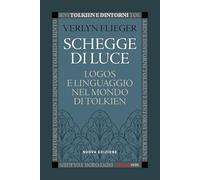 Schegge di luce. Logos e linguaggio nel mondo di Tolkien. Nuova ediz. (Tolkien e dintorni)