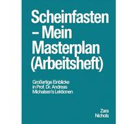 Scheinfasten Mein Masterplan Arbeitsheft: Einblicke in Prof. Dr. Andreas Michalsen's Lektionen