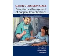 Schein's Common Sense Prevention and Management of Surgical Complications: For surgeons, residents, lawyers, and even those who never have any complications: 1