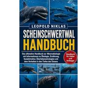 SCHEINSCHWERTWAL-HANDBUCH: Das ultimative Handbuch zur Meeresbiologie mit Informationen zu Ökologie, Ernährung, Sozialstruktur, Überlebensstrategien und dem Verhalten in den Tiefen des Ozeans