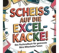 Scheiss auf die Excel-Kacke! Das Fluchmalbuch für gestresste Büro Mitarbeiter*innen | Lustiges Schimpfwörter-Malbuch zur Entspannung und zum Stressabbau | ideales Geschenk für Kolleg*innen