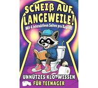 Scheiß auf Langeweile! Unnützes Klo-Wissen für Teenager: Das interaktive Klobuch mit Quiz, Challenges & Mitmach-Seiten - voller verrückter, nutzloser ... für alle Teenager, die Langeweile hassen