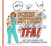Scheiß auf Nettsein - ich bin TFA! Das FluchMalbuch für gestresste Tiermedizin-Helden: Lustiges Schimpfwort-Malbuch zur Entspannung und zum Stressabbau.Das Humorvolle Geschenk.