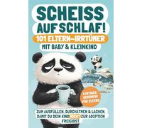 Scheiß auf Schlaf! 101 Eltern-Irrtümer mit Baby & Kleinkind: Zum Ausfüllen, Durchatmen & Lachen. Damit du dein Kind nicht zur Adoption freigibst. | ... für Eltern (Elternwahnsinn mit Humor)