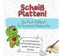 Scheiß Platten! - 36 unverblümte Schimpfmalseiten gegen Frust und Stress: Das Fluch-Malbuch für frustrierte Radsportler