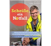 Scheiße, ein Notfall: Warum Erste Hilfe ganz einfach ist und wie du richtig handelst, wenns drauf ankommt - mit spannenden Geschichten aus dem Alltag ... Mit einem Vorwort von Dr. Johannes Wimmer