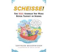 Scheisse!: The Real German You Were Never Taught in School