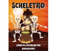 Scheletro Libro Da Cbro Da Colorare Per Adolescenti: Disegni fantastici e inquietanti con teschi, scheletri, arte gotica per il relax e la creatività