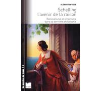 Schelling et l'avenir de la raison: Rationalisme et empirisme dans sa dernière philosophie