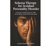 Schema Therapy for Avoidant Personality Disorder: A Clinician's Treatment Manual for AVPD, Social Inhibition, and the Defectiveness Mode (The Quiet Distance)