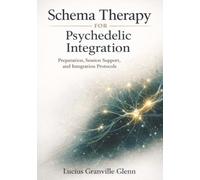 Schema Therapy for Psychedelic Integration: Preparation, Session Support, and Integration Protocols