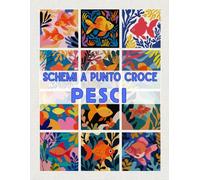 Schemi a Punto Croce - Pesci: Motivi moderni e colorati a tema marino per quadri, cuscini, regali e decorazioni artigianali