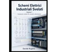 Schemi Elettrici Industriali Svelati - Volume 1: Fondamenti, simboli, fili, morsetti e alimentazioni
