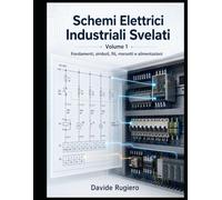 Schemi Elettrici Industriali Svelati - Volume 1: Fondamenti, simboli, fili, morsetti e alimentazioni