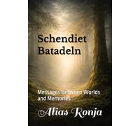 Schendiet Batadeln: Messages Between Worlds and Memories