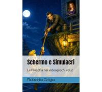 Schermo e Simulacri - La Filosofia nei Videogiochi