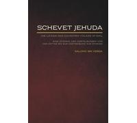 Schevet Jehuda: Die Leiden des jüdischen Volkes im Exil - Eine Chronik der Verfolgungen von der Antike bis zur Vertreibung aus Spanien (Jüdische ... Werke der jüdischen Geschichte und Kultur)