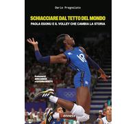 Schiacciare dal tetto del mondo. Paola Egonu e il volley che cambia la storia