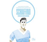 Schiaffino. L'uomo che veniva da lontano (Oltre il Novantesimo)