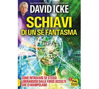 Schiavi di un sé fantasma. Come ritrovare se stessi liberandosi dalle forze occulte che ci manipolano (Verità nascoste)