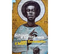 Schiavitù e santità nera. A 500 anni dalla nascita di san Benedetto il Moro (Passaggi di tempo)