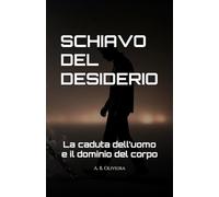 SCHIAVO DEL DESIDERIO: La caduta dell’uomo e il dominio del corpo