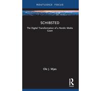 Schibsted: The Digital Transformation of a Nordic Media Giant (Global Media Giants)