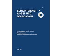 Schichtdienst, Angst und Depression: Ein Arbeitsbuch in Du-Form mit Reflexionsseiten, Beobachtungsblättern und Krisenplan