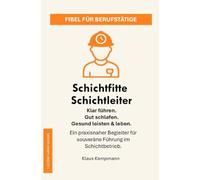 Schichtfitte Schichtleiter: Klar führen. Gut schlafen. Gesund leisten und leben.