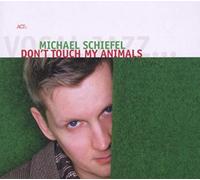 Michael Schiefel – Don't Touch My Animals – A.C.T.