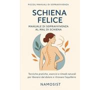 SCHIENA FELICE: Manuale di sopravvivenza al mal di schiena (Piccoli Manuali Di "Sopravvivenza")