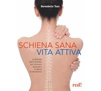 Schiena sana, vita attiva. Il metodo della Back School per ritrovare benessere e libertà di movimento (Discipline)