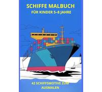 Schiffe Malbuch für Kinder 5, 6, 7, 8 Jahre: 42 Schiffe zum Ausmalen | Einfache und große Motive | Kreativer Spaß für Jungen und Mädchen