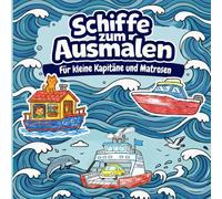 Schiffe zum Ausmalen für kleine Kapitäne und Matrosen: Kreatives Malbuch für Kinder - Boote, Frachter, Piratenschiffe und mehr