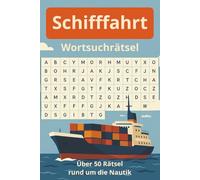 Schifffahrt Wortsuchrätsel: Wortsuchrätsel rund um Schiffe, Seefahrt & die Nautik, maritime Wörtersuche für Erwachsene, Senioren und Teenager, ... für Urlaub, Freizeit und Großeltern