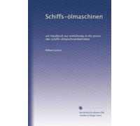 Schiffs-ölmaschinen: ein handbuch zur einführung in die praxis des schiffs-ölmaschinenbetriebes