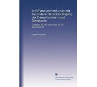 Schiffsmaschinenkunde mit besonderer Berücksichtigung der Dampfturbinen und ?lmotoren: Leitfaden für den Unterricht an der Marineschule: Volume 1