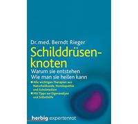 Schilddrüsenknoten: Warum sie entstehen. Wie man sie heilen kann. Alle wichtigen Therapien aus Naturheilkunde, Homöopathie und Schulmedizin. Mit Tipps zur Eigenanalyse und Selbsthilfe